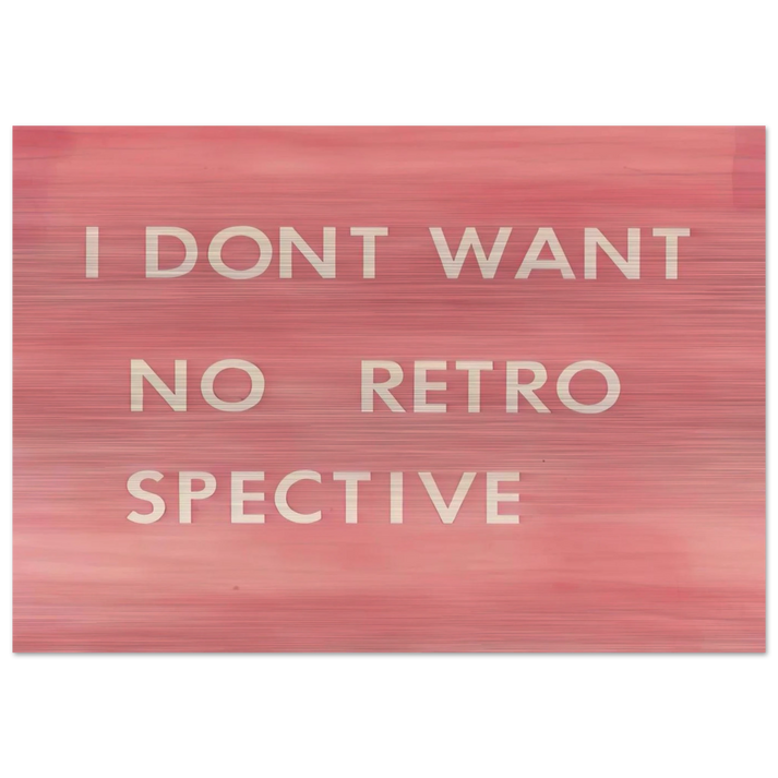 I DON T WANT NO RETRO SPECTIVE 1979 - Edward Ruscha Brushed Aluminum Print - 70x100 cm / 28x40 inches | Edward Ruscha Aluminum Print | Edward Ruscha Prints