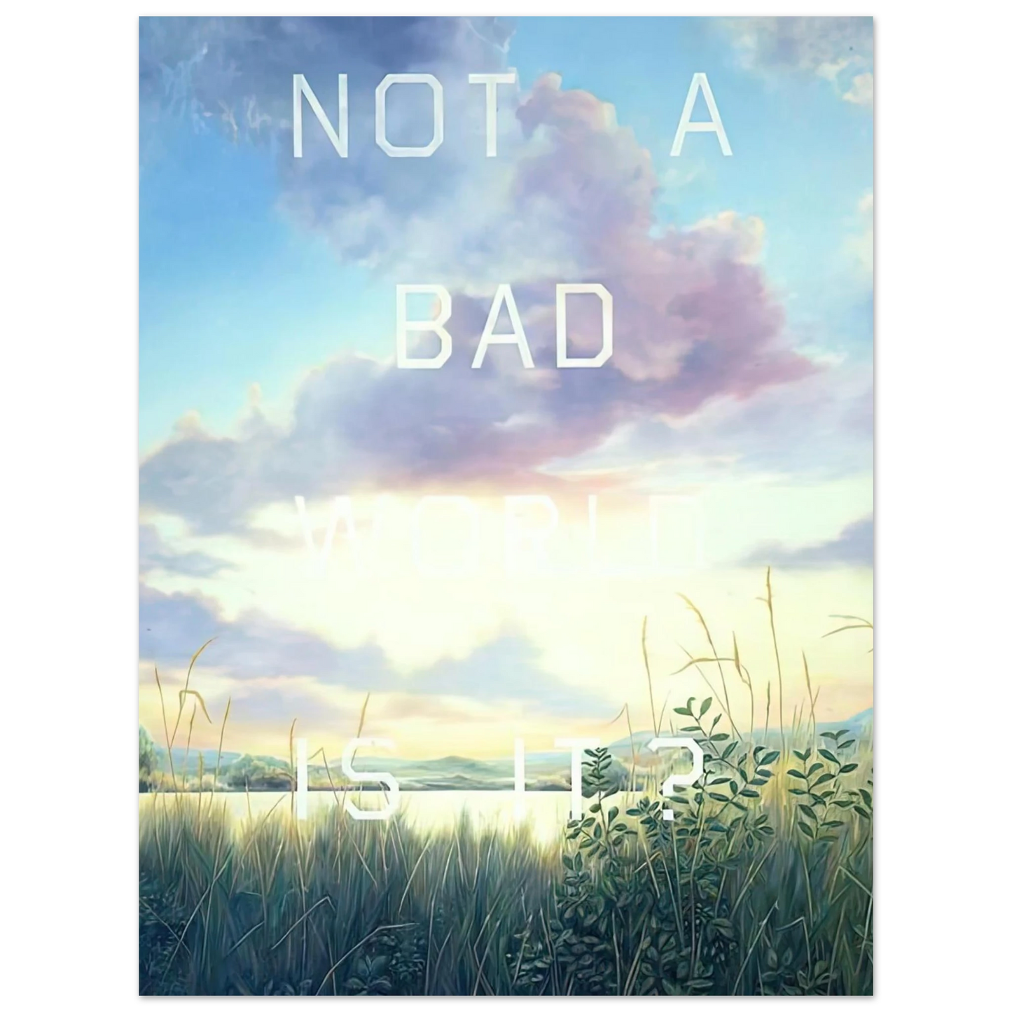 Edward Ruscha - NOT A BAD WORLD IS IT 1984 75x100 cm / 30x40inches Fine Art Poster