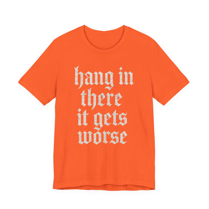 donker humor Blijf daar maar Hang in, het wordt nog erger Grappige sarcastische quote T-shirt grafisch grappig