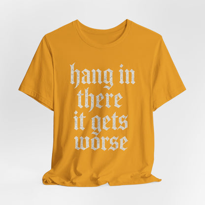 donker humor Blijf daar maar Hang in, het wordt nog erger Grappige sarcastische quote T-shirt grafisch grappig