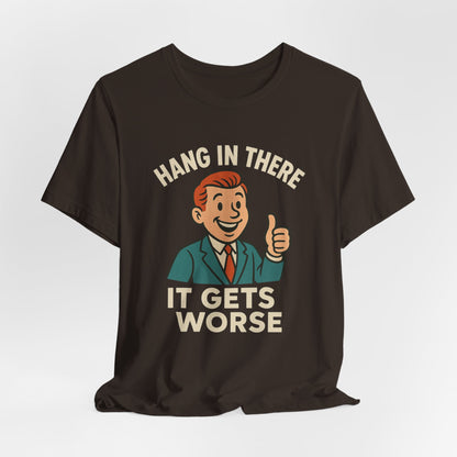 Grappige sarcastische quote T-shirt: "Blijf hangen, het wordt erger", donkere humor, grappig shirt