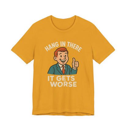 Grappige sarcastische quote T-shirt: "Blijf hangen, het wordt erger", donkere humor, grappig shirt