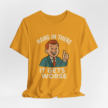 Grappige sarcastische quote T-shirt: "Blijf hangen, het wordt erger", donkere humor, grappig shirt