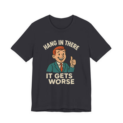 Grappige sarcastische quote T-shirt: "Blijf hangen, het wordt erger", donkere humor, grappig shirt