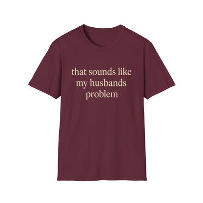 Grappige Vrouw T-Shirt, Sarcastische Huwelijkshumor Shirt, Dat Klinkt Als Mijn Mannenprobleem Shirt, Verjaardagscadeau, Koppel Grafisch T-shirt Dames