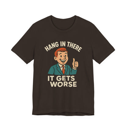 Grappige sarcastische quote T-shirt: "Blijf hangen, het wordt erger", donkere humor, grappig shirt