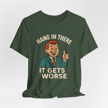 Grappige sarcastische quote T-shirt: "Blijf hangen, het wordt erger", donkere humor, grappig shirt