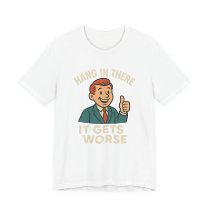 Grappige sarcastische quote T-shirt: "Blijf hangen, het wordt erger", donkere humor, grappig shirt