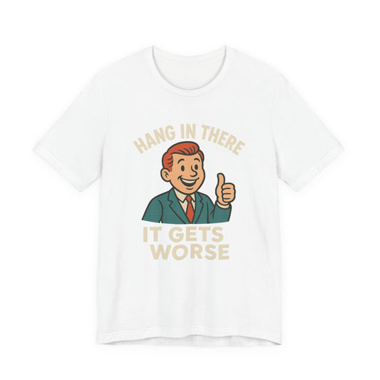 Grappige sarcastische quote T-shirt: "Blijf hangen, het wordt erger", donkere humor, grappig shirt