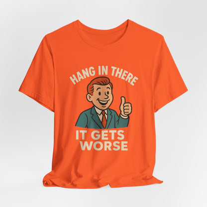 Grappige sarcastische quote T-shirt: "Blijf hangen, het wordt erger", donkere humor, grappig shirt