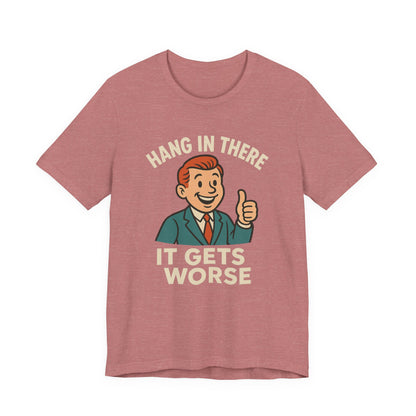 Grappige sarcastische quote T-shirt: "Blijf hangen, het wordt erger", donkere humor, grappig shirt