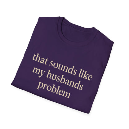 Grappige Vrouw T-Shirt, Sarcastische Huwelijkshumor Shirt, Dat Klinkt Als Mijn Mannenprobleem Shirt, Verjaardagscadeau, Koppel Grafisch T-shirt Dames