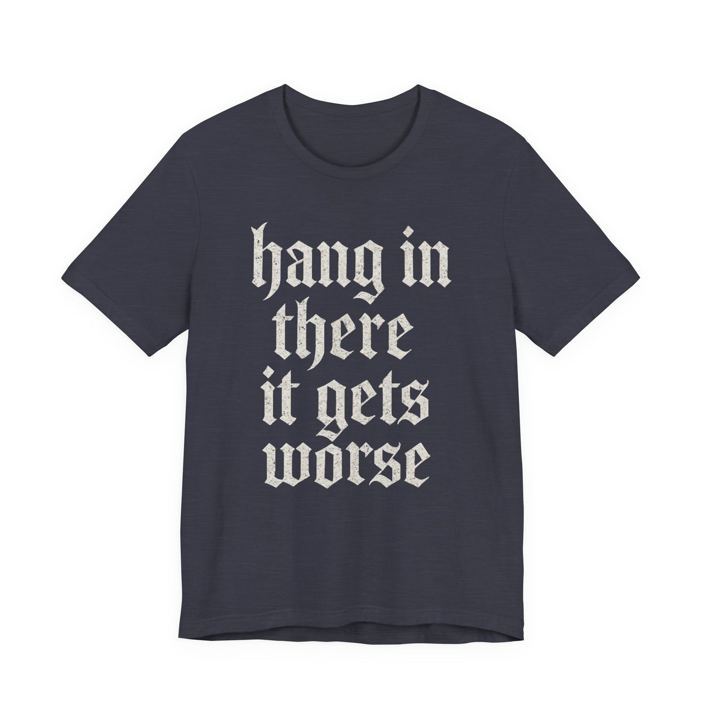 donker humor Blijf daar maar Hang in, het wordt nog erger Grappige sarcastische quote T-shirt grafisch grappig