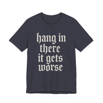 donker humor Blijf daar maar Hang in, het wordt nog erger Grappige sarcastische quote T-shirt grafisch grappig