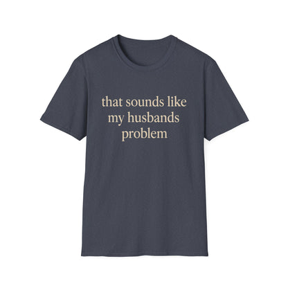 Grappige Vrouw T-Shirt, Sarcastische Huwelijkshumor Shirt, Dat Klinkt Als Mijn Mannenprobleem Shirt, Verjaardagscadeau, Koppel Grafisch T-shirt Dames