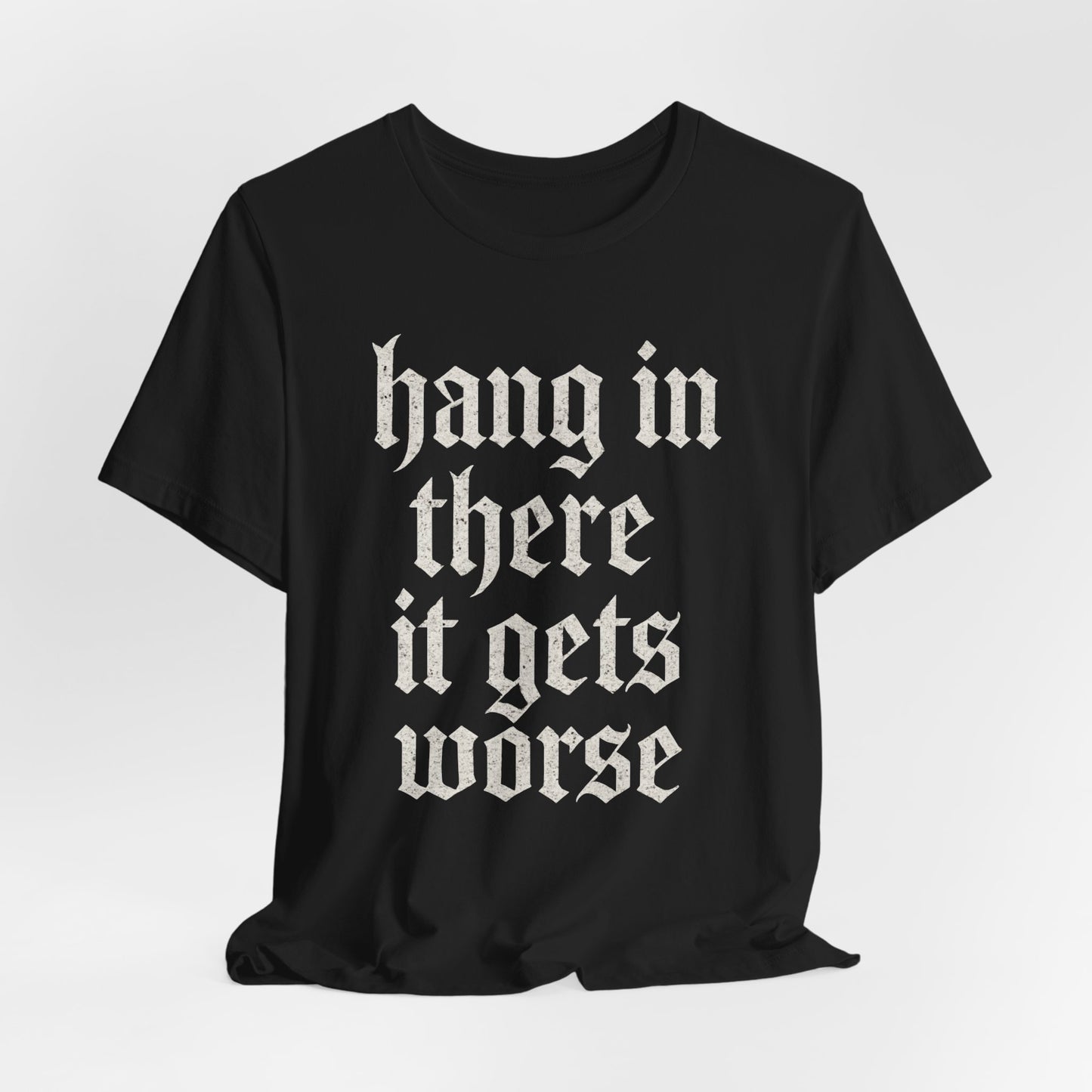 donker humor Blijf daar maar Hang in, het wordt nog erger Grappige sarcastische quote T-shirt grafisch grappig