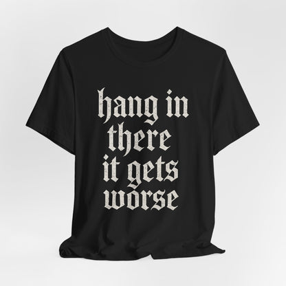 donker humor Blijf daar maar Hang in, het wordt nog erger Grappige sarcastische quote T-shirt grafisch grappig