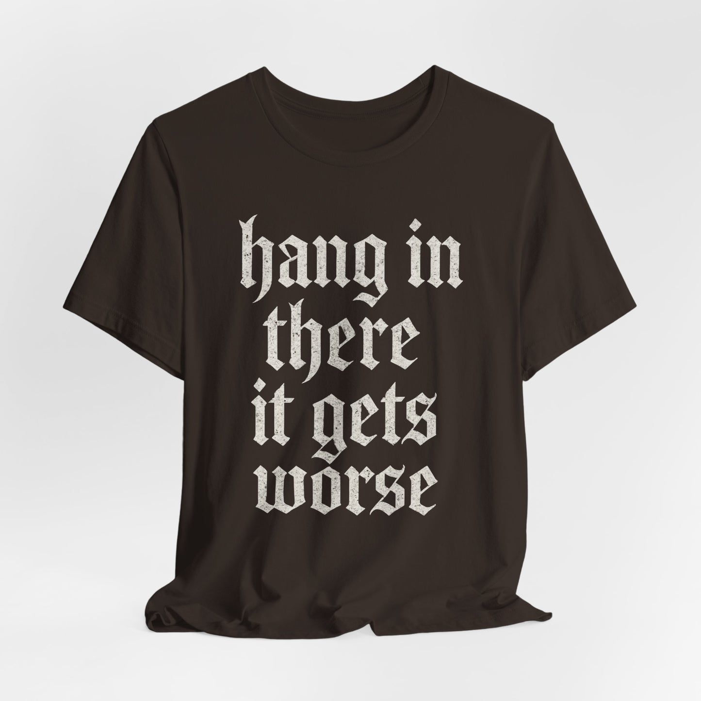 donker humor Blijf daar maar Hang in, het wordt nog erger Grappige sarcastische quote T-shirt grafisch grappig