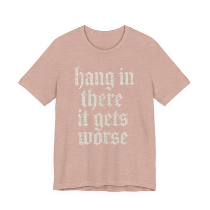 donker humor Blijf daar maar Hang in, het wordt nog erger Grappige sarcastische quote T-shirt grafisch grappig