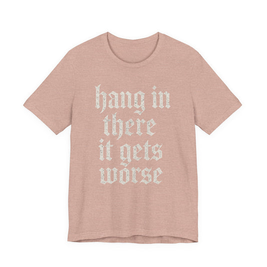 donker humor Blijf daar maar Hang in, het wordt nog erger Grappige sarcastische quote T-shirt grafisch grappig
