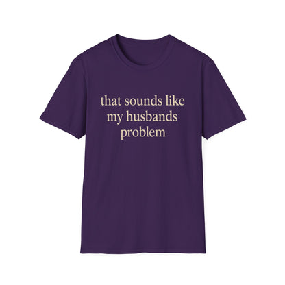 Grappige Vrouw T-Shirt, Sarcastische Huwelijkshumor Shirt, Dat Klinkt Als Mijn Mannenprobleem Shirt, Verjaardagscadeau, Koppel Grafisch T-shirt Dames