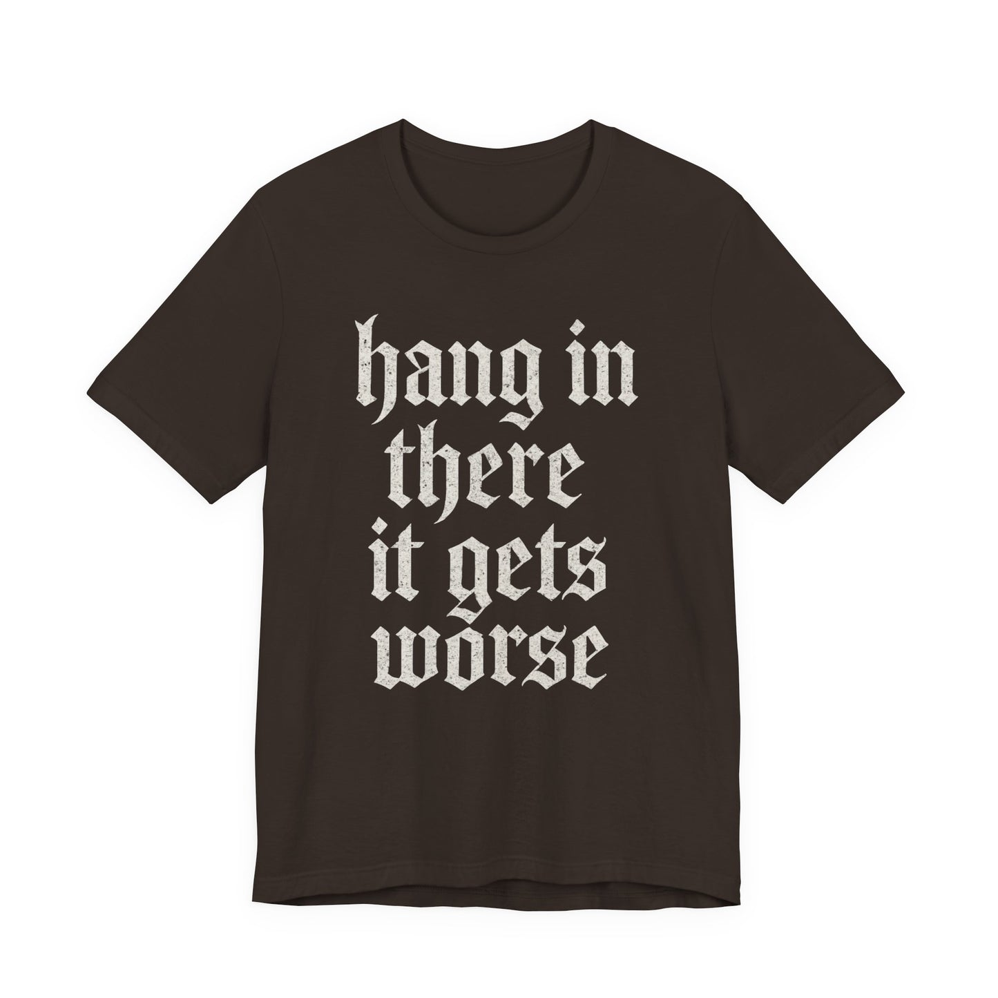 donker humor Blijf daar maar Hang in, het wordt nog erger Grappige sarcastische quote T-shirt grafisch grappig