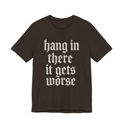 donker humor Blijf daar maar Hang in, het wordt nog erger Grappige sarcastische quote T-shirt grafisch grappig