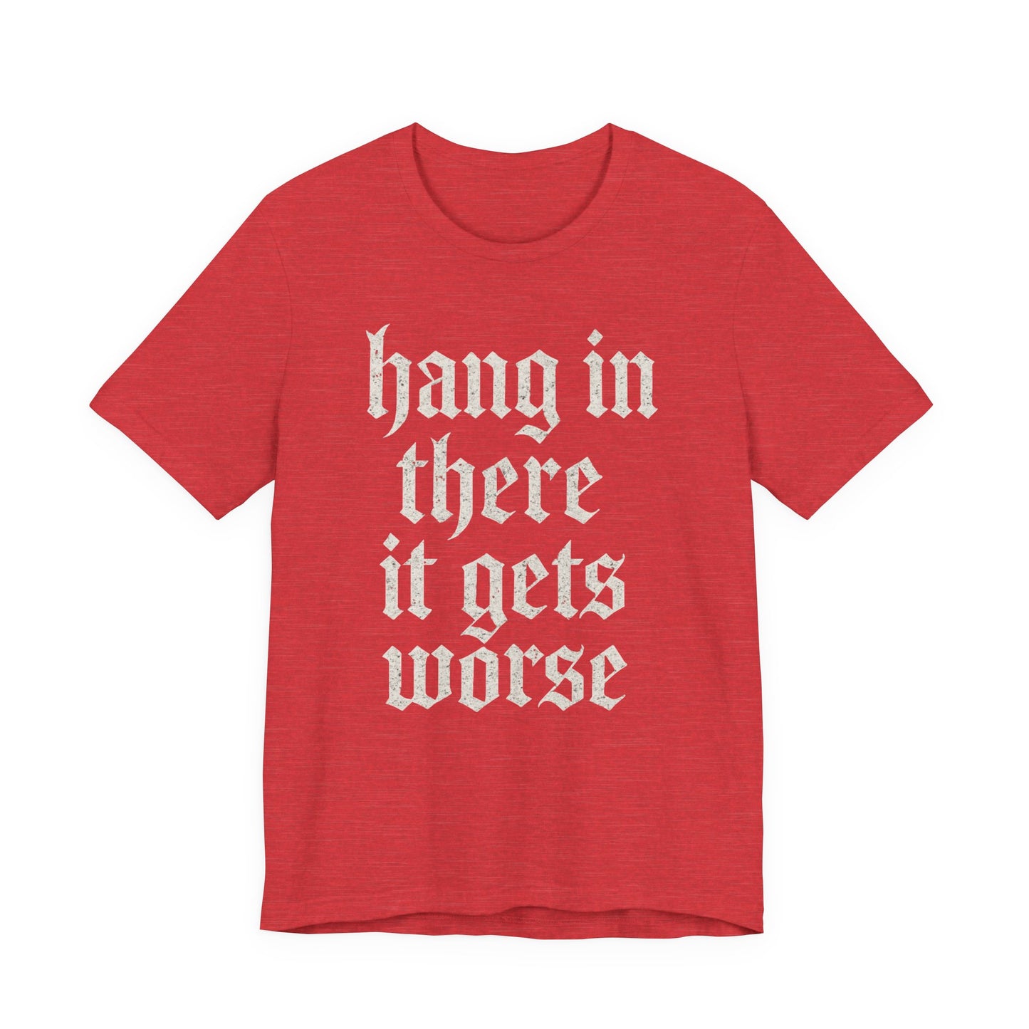 donker humor Blijf daar maar Hang in, het wordt nog erger Grappige sarcastische quote T-shirt grafisch grappig
