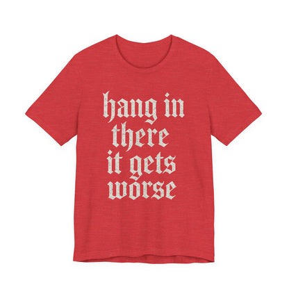 donker humor Blijf daar maar Hang in, het wordt nog erger Grappige sarcastische quote T-shirt grafisch grappig