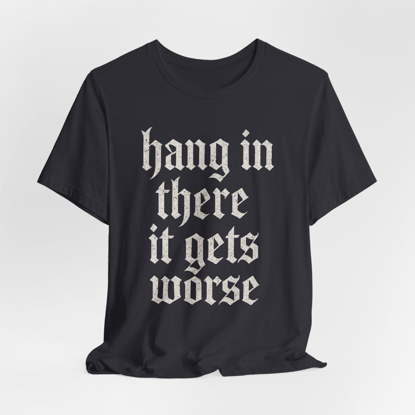 donker humor Blijf daar maar Hang in, het wordt nog erger Grappige sarcastische quote T-shirt grafisch grappig