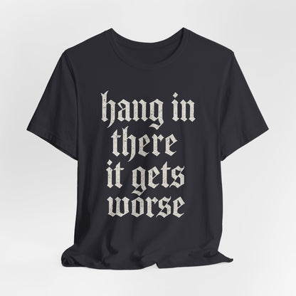 donker humor Blijf daar maar Hang in, het wordt nog erger Grappige sarcastische quote T-shirt grafisch grappig