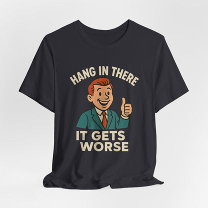 Grappige sarcastische quote T-shirt: "Blijf hangen, het wordt erger", donkere humor, grappig shirt