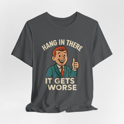Grappige sarcastische quote T-shirt: "Blijf hangen, het wordt erger", donkere humor, grappig shirt