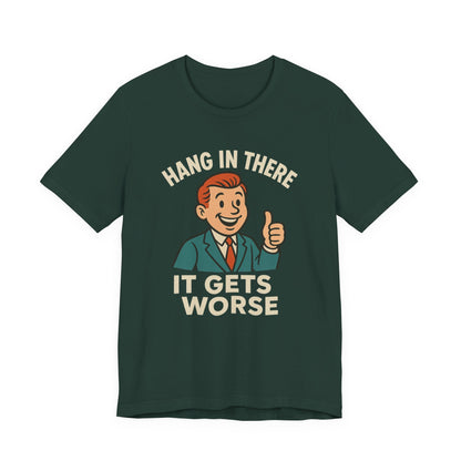 Grappige sarcastische quote T-shirt: "Blijf hangen, het wordt erger", donkere humor, grappig shirt