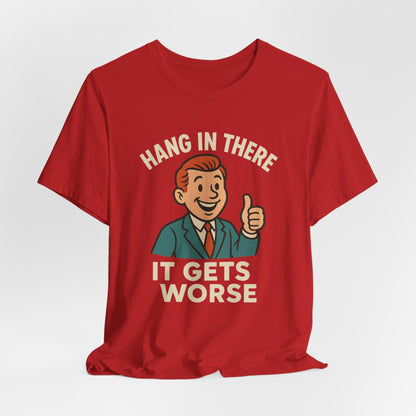 Grappige sarcastische quote T-shirt: "Blijf hangen, het wordt erger", donkere humor, grappig shirt