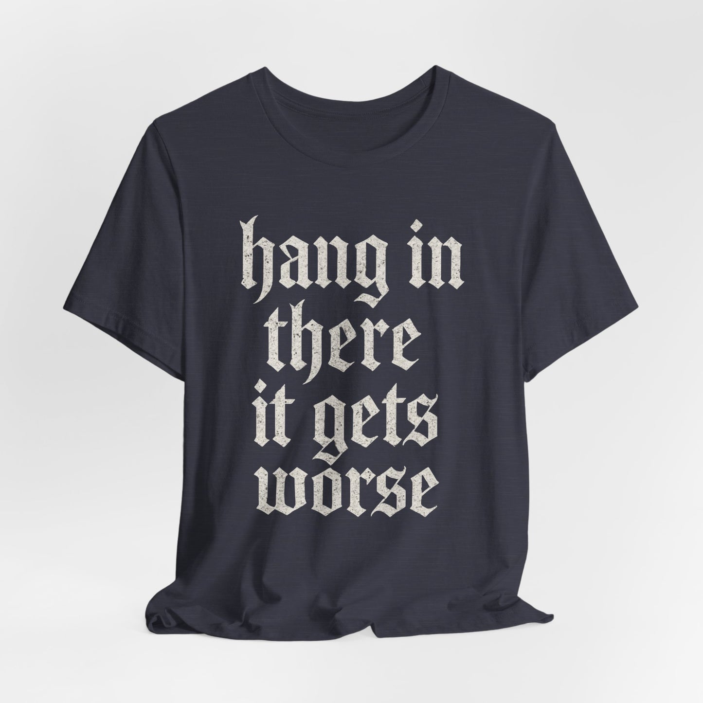 donker humor Blijf daar maar Hang in, het wordt nog erger Grappige sarcastische quote T-shirt grafisch grappig