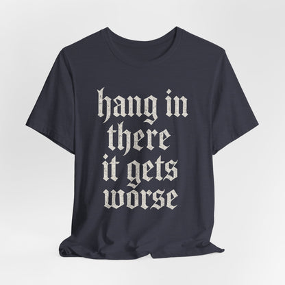 donker humor Blijf daar maar Hang in, het wordt nog erger Grappige sarcastische quote T-shirt grafisch grappig