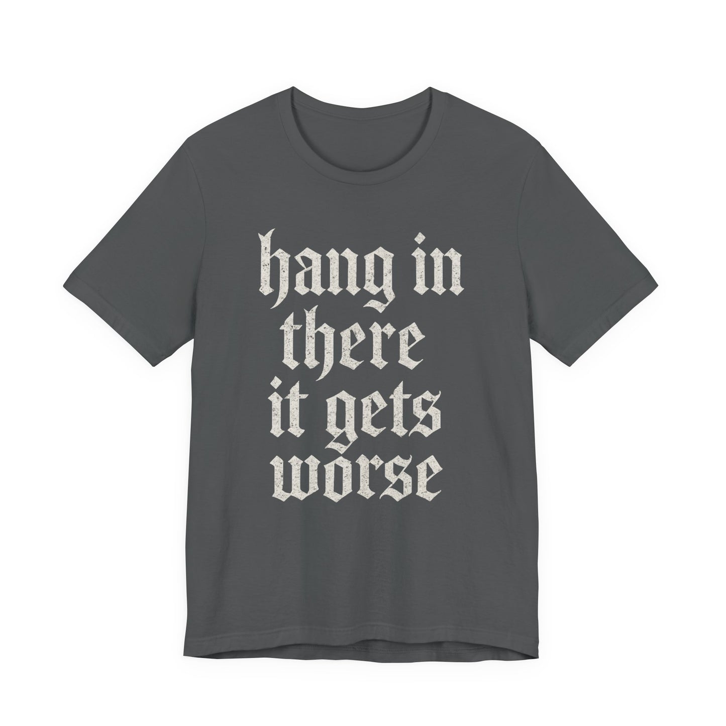 donker humor Blijf daar maar Hang in, het wordt nog erger Grappige sarcastische quote T-shirt grafisch grappig