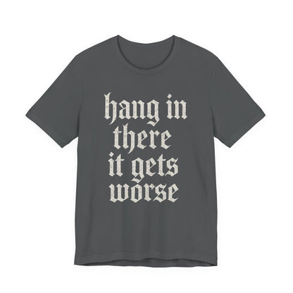 donker humor Blijf daar maar Hang in, het wordt nog erger Grappige sarcastische quote T-shirt grafisch grappig