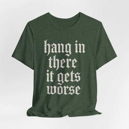 donker humor Blijf daar maar Hang in, het wordt nog erger Grappige sarcastische quote T-shirt grafisch grappig