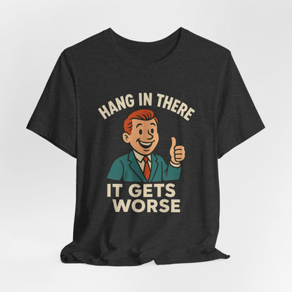 Grappige sarcastische quote T-shirt: "Blijf hangen, het wordt erger", donkere humor, grappig shirt
