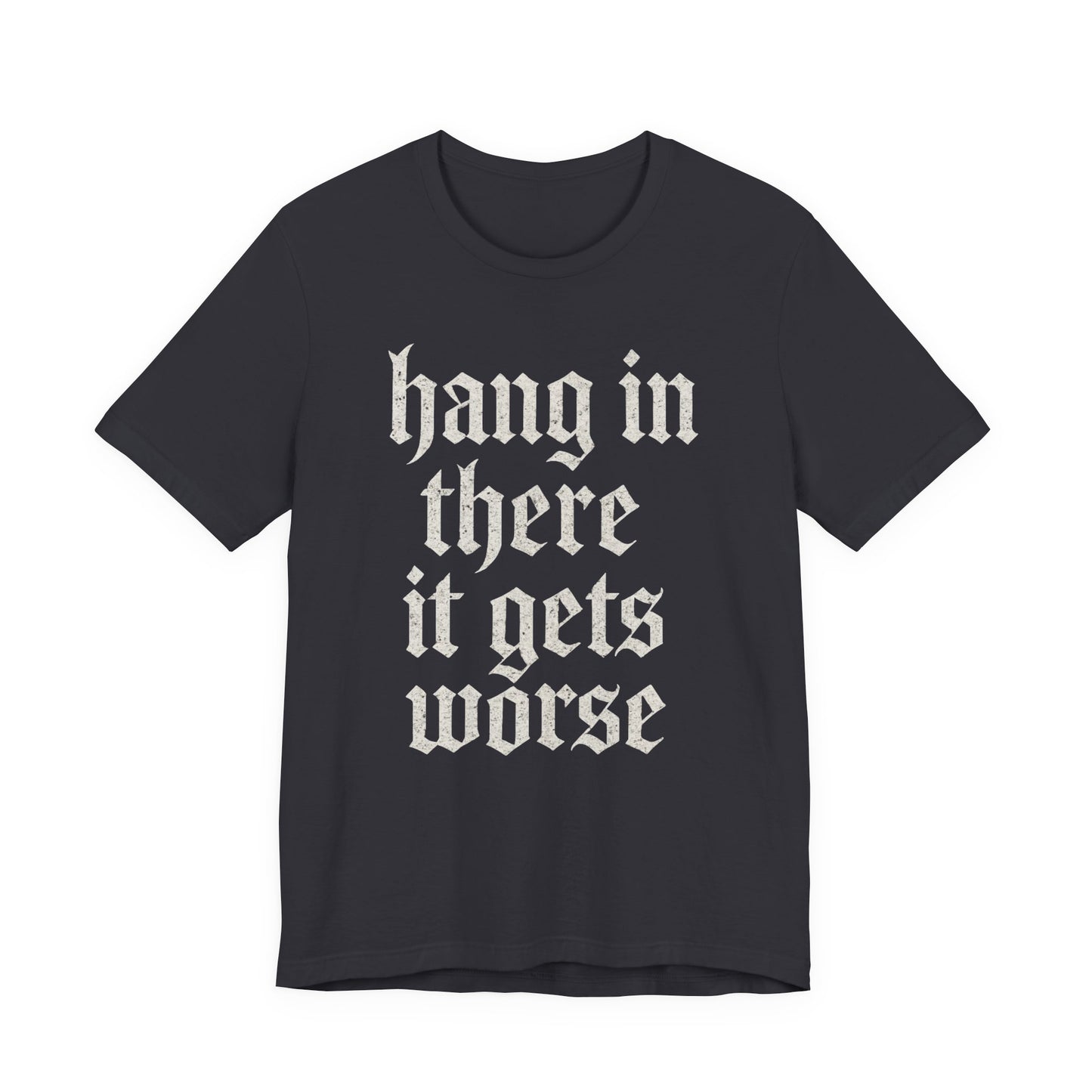 donker humor Blijf daar maar Hang in, het wordt nog erger Grappige sarcastische quote T-shirt grafisch grappig