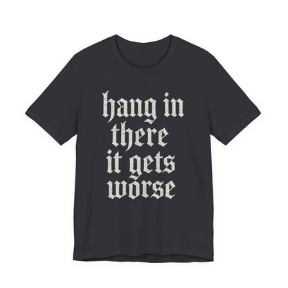 donker humor Blijf daar maar Hang in, het wordt nog erger Grappige sarcastische quote T-shirt grafisch grappig