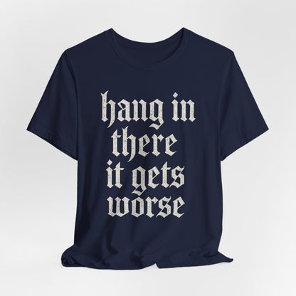 donker humor Blijf daar maar Hang in, het wordt nog erger Grappige sarcastische quote T-shirt grafisch grappig