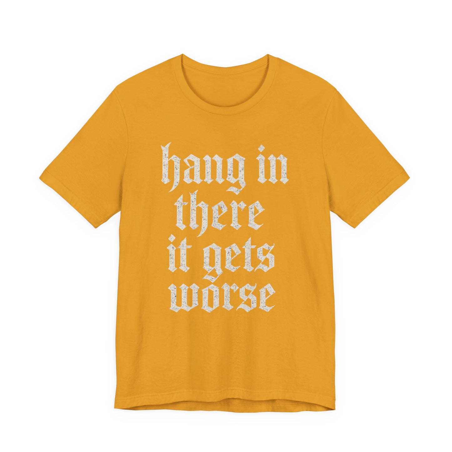 donker humor Blijf daar maar Hang in, het wordt nog erger Grappige sarcastische quote T-shirt grafisch grappig