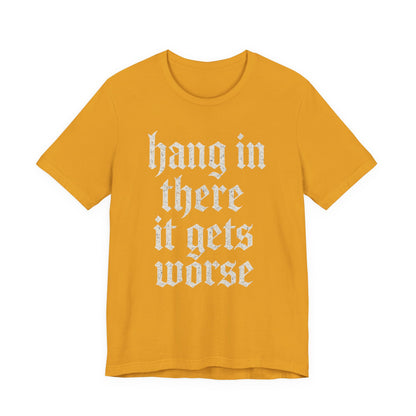 donker humor Blijf daar maar Hang in, het wordt nog erger Grappige sarcastische quote T-shirt grafisch grappig