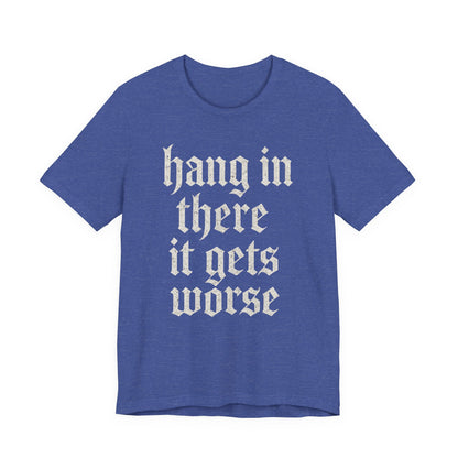 donker humor Blijf daar maar Hang in, het wordt nog erger Grappige sarcastische quote T-shirt grafisch grappig