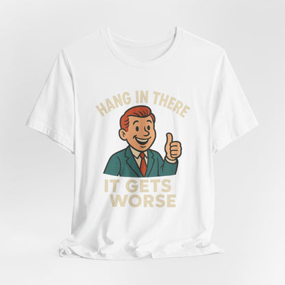 Grappige sarcastische quote T-shirt: "Blijf hangen, het wordt erger", donkere humor, grappig shirt