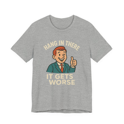 Grappige sarcastische quote T-shirt: "Blijf hangen, het wordt erger", donkere humor, grappig shirt