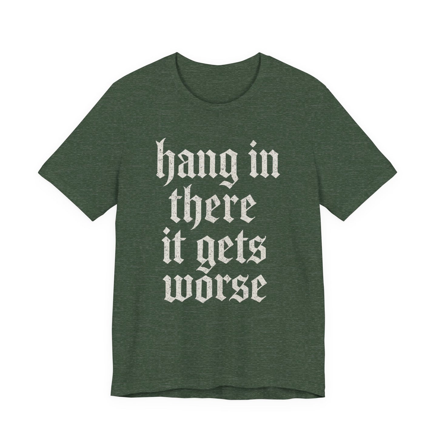 donker humor Blijf daar maar Hang in, het wordt nog erger Grappige sarcastische quote T-shirt grafisch grappig